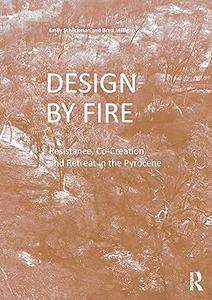 Design by Fire Resistance, Co-Creation and Retreat in the Pyrocene