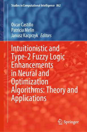 Intuitionistic and Type–2 Fuzzy Logic Enhancements in Neural and Optimization Algorithms Theory and Applications (2024)