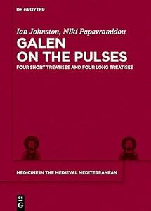 Galen on the Pulses Four Short Treatises and Four Long Treatises