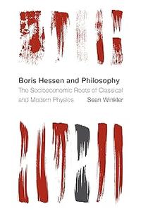 The Boris Hessen and Philosophy The Socioeconomic Roots of Classical and Modern Physics