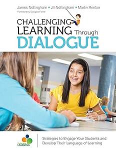 Challenging Learning Through Dialogue Strategies to Engage Your Students and Develop Their Language of Learning