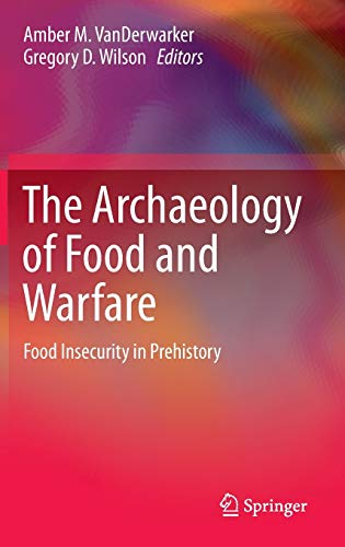 The Archaeology of Food and Warfare Food Insecurity in Prehistory (2024)