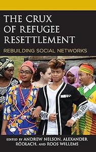 The Crux of Refugee Resettlement Rebuilding Social Networks