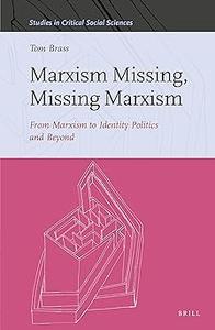 Marxism Missing, Missing Marxism From Marxism to Identity Politics and Beyond