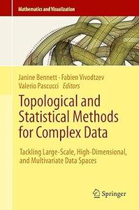 Topological and Statistical Methods for Complex Data Tackling Large–Scale, High–Dimensional, and Multivariate Data Spac