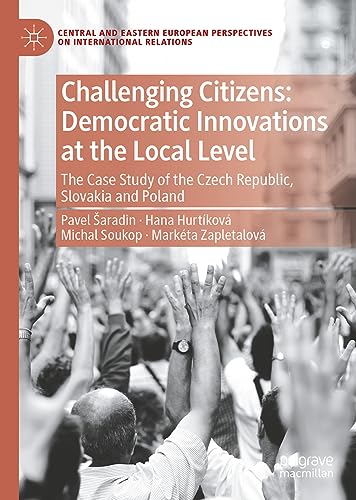 Challenging Citizens Democratic Innovations at the Local Level The Case Study of the Czech Republic, Slovakia and Poland