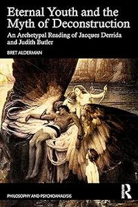 Eternal Youth and the Myth of Deconstruction An Archetypal Reading of Jacques Derrida and Judith Butler