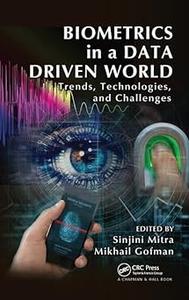 Biometrics in a Data Driven World Trends, Technologies, and Challenges