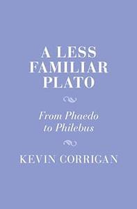 A Less Familiar Plato From Phaedo to Philebus