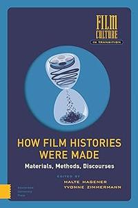 How Film Histories Were Made Materials, Methods, Discourses