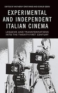 Experimental and Independent Italian Cinema Legacies and Transformations into the Twenty–First Century
