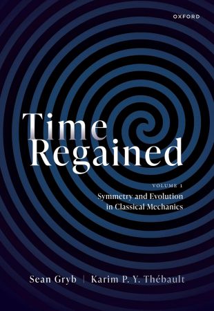 Time Regained: Volume 1: Symmetry and Evolution in Classical Mechanics