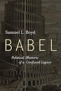 Babel Political Rhetoric of a Confused Legacy