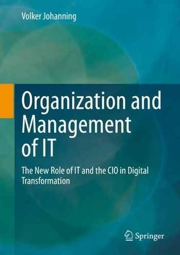 Organization and Management of IT The New Role of IT and the CIO in Digital Transformation