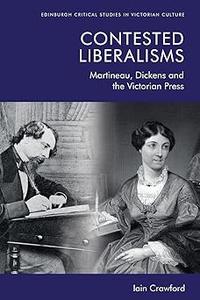 Contested Liberalisms Martineau, Dickens and the Victorian Press