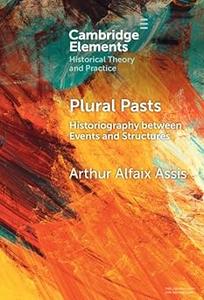 Plural Pasts Historiography between Events and Structures