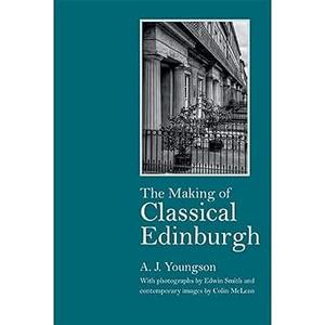 The Making of Classical Edinburgh With Photographs by Edwin Smith