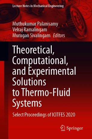 Theoretical, Computational, and Experimental Solutions to Thermo-Fluid Systems Select Proceedings of ICITFES 2020 (2024)