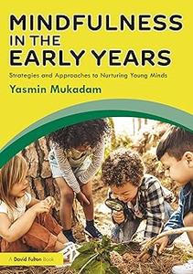 Mindfulness in Early Years Strategies and Approaches to Nurturing Young Minds