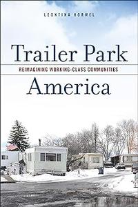 Trailer Park America Reimagining Working–Class Communities