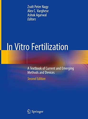 In Vitro Fertilization A Textbook of Current and Emerging Methods and Devices, Second Edition (2024)