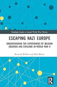 Escaping Nazi Europe Understanding the Experiences of Belgian Soldiers and Civilians in World War II