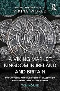 A Viking Market Kingdom in Ireland and Britain Trade Networks and the Importation of a Southern Scandinavian Silver Bul