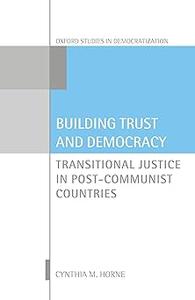 Building Trust and Democracy Transitional Justice in Post–Communist Countries