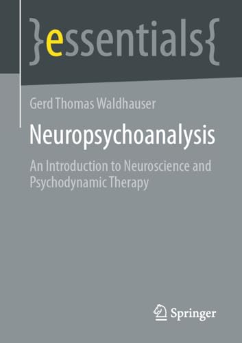 Neuropsychoanalysis An Introduction to Neuroscience and Psychodynamic Therapy