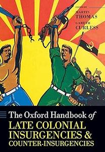 The Oxford Handbook of Late Colonial Insurgencies and Counter–Insurgencies