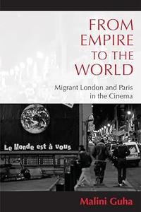 From Empire to the World Migrant London and Paris in the Cinema