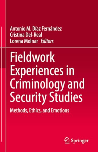Fieldwork Experiences in Criminology and Security Studies Methods, Ethics, and Emotions