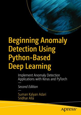 Beginning Anomaly Detection Using Python-Based Deep Learning, 2nd Edition