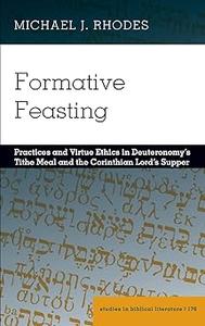 Formative Feasting Practices and Virtue Ethics in Deuteronomy’s Tithe Meal and the Corinthian Lord’s Supper