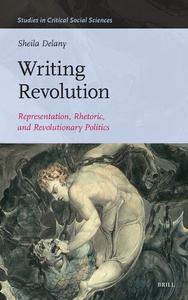 Writing Revolution Representation, Rhetoric, and Revolutionary Politics