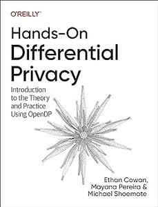Hands-on Differential Privacy Introduction to the Theory and Practice Using Opendp (Early Release)