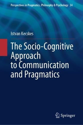 The Socio–Cognitive Approach to Communication and Pragmatics