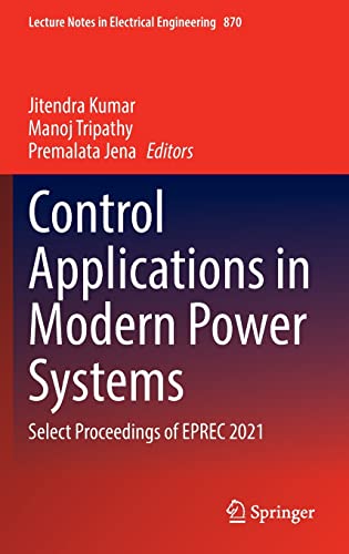Control Applications in Modern Power Systems Select Proceedings of EPREC 2021 (2024)