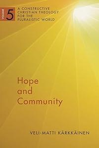 Hope and Community Vol 5 A Constructive Christian Theology for the Pluralistic World (A Constructive Chr Theol Plur Wor