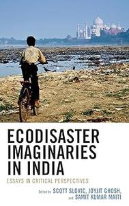 Ecodisaster Imaginaries in India Essays in Critical Perspectives