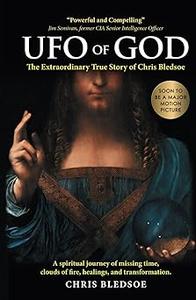 UFO of GOD The Extraordinary True Story of Chris Bledsoe