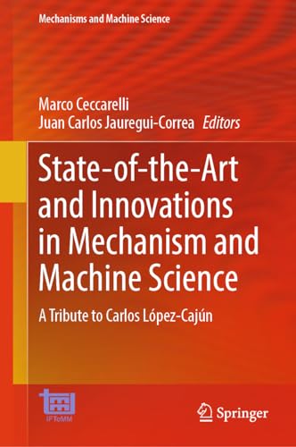 State–of–the–Art and Innovations in Mechanism and Machine Science A Tribute to Carlos López–Cajún
