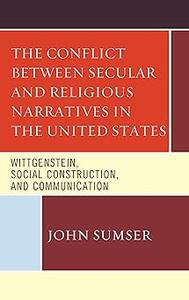 The Conflict Between Secular and Religious Narratives in the United States Wittgenstein, Social Construction, and Commu