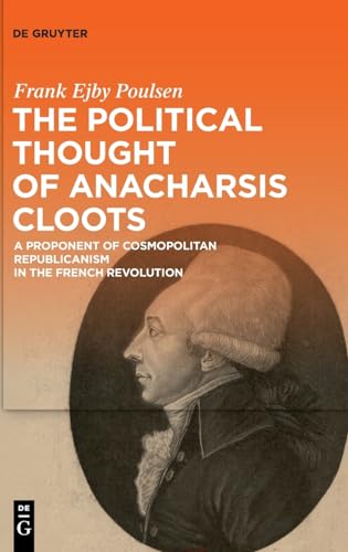 The Political Thought of Anacharsis Cloots A Proponent of Cosmopolitan Republicanism in the French Revolution