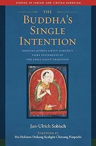 The Buddha’s Single Intention Drigung Kyobpa Jikten Sumgön’s Vajra Statements of the Early Kagyü Tradition
