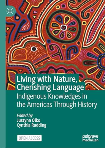 Living with Nature, Cherishing Language Indigenous Knowledges in the Americas Through History