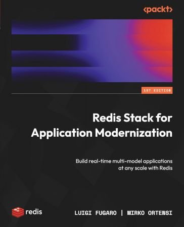 Redis Stack for Application Modernization: Build real-time multi-model applications at any scale with Redis