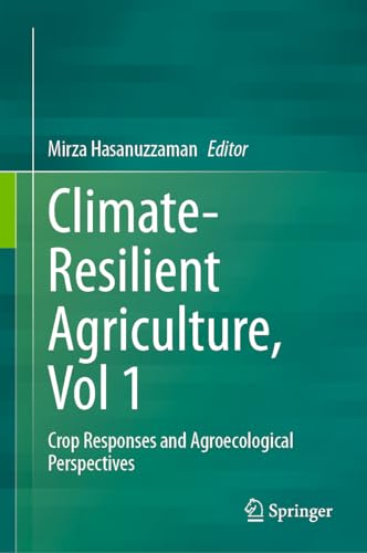 Climate–Resilient Agriculture, Vol 1 Crop Responses and Agroecological Perspectives