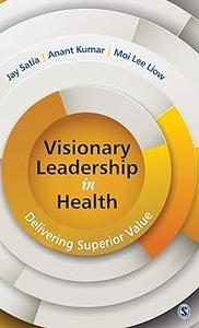 Visionary Leadership in Health Delivering Superior Value