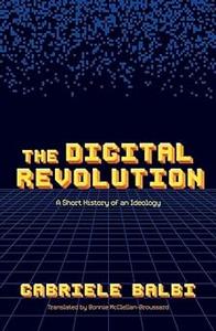 The Digital Revolution A Short History of an Ideology
